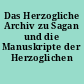 Das Herzogliche Archiv zu Sagan und die Manuskripte der Herzoglichen Lehnsbibliothek