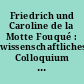 Friedrich und Caroline de la Motte Fouqué : wissenschaftliches Colloquium zum 220. Geburtstag des Dichters am 15 Februar 1997 an der FH Brandenburg