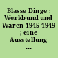 Blasse Dinge : Werkbund und Waren 1945-1949 ; eine Ausstellung des Werkbund-Archivs im Martin-Gropius-Bau vom 12. 8. - 8. 10. 1989 ; Ausstellungsmagazin