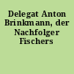 Delegat Anton Brinkmann, der Nachfolger Fischers