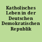 Katholisches Leben in der Deutschen Demokratischen Republik