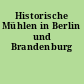 Historische Mühlen in Berlin und Brandenburg