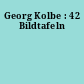 Georg Kolbe : 42 Bildtafeln