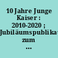 10 Jahre Junge Kaiser : 2010-2020 ; Jubiläumspublikation zum 10-jährigen Bestehen der Jungen Mitglieder im Kaiser Friedrich Museumsverein
