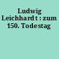 Ludwig Leichhardt : zum 150. Todestag