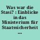 Was war die Stasi? : Einblicke in das Ministerium für Staatssicherheit der DDR