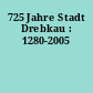 725 Jahre Stadt Drebkau : 1280-2005