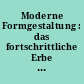 Moderne Formgestaltung : das fortschrittliche Erbe des Bauhauses ; Ausstellung in der Staatlichen Galerie Dessau, Schloß Georgium