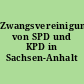 Zwangsvereinigung von SPD und KPD in Sachsen-Anhalt