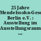 25 Jahre Mendelssohn-Gesellschaft Berlin e.V. : Ausstellung im Ausstellungsraum des Mendelssohn-Archivs der Staatsbibliothek zu Berlin - Preußischer Kulturbesitz, 28. Oktober 1992 - 9. Januar 1993 ; Katalog
