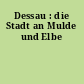 Dessau : die Stadt an Mulde und Elbe