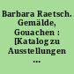 Barbara Raetsch. Gemälde, Gouachen : [Katalog zu Ausstellungen in den Jahren 2000/2001/2002 in Fürstenwalde/Spree ...