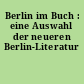 Berlin im Buch : eine Auswahl der neueren Berlin-Literatur