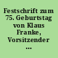 Festschrift zum 75. Geburtstag von Klaus Franke, Vorsitzender des Hauptausschusses in der 12. Wahlperiode (1991-1995) und in der 13. Wahlperiode des Abgeordnetenhauses von Berlin