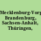Mecklenburg-Vorpommern, Brandenburg, Sachsen-Anhalt, Thüringen, Sachsen