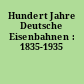 Hundert Jahre Deutsche Eisenbahnen : 1835-1935