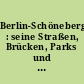 Berlin-Schöneberg : seine Straßen, Brücken, Parks und Plätze. Herkunft und Bedeutung ihrer Namen