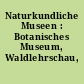 Naturkundliche Museen : Botanisches Museum, Waldlehrschau, Zucker-Museum