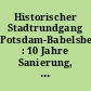 Historischer Stadtrundgang Potsdam-Babelsberg : 10 Jahre Sanierung, 250 Jahre Nowawes, 625 Jahre Neuendorf