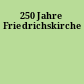250 Jahre Friedrichskirche