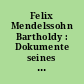 Felix Mendelssohn Bartholdy : Dokumente seines Lebens ; Ausstellung zum 125. Todestag im Mendelssohn-Archiv der Staatsbibliothek Preußischer Kulturbesitz vom 1. bis 30. November 1972, Berlin-Dahlem, Archivstraße 11