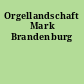 Orgellandschaft Mark Brandenburg