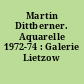 Martin Dittberner. Aquarelle 1972-74 : Galerie Lietzow 1974