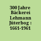 300 Jahre Bäckerei Lehmann Jüterbog : 1661-1961