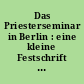 Das Priesterseminar in Berlin : eine kleine Festschrift zum zehnten Jahrestag der Wiedereröffnung
