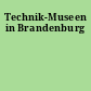 Technik-Museen in Brandenburg