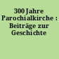 300 Jahre Parochialkirche : Beiträge zur Geschichte