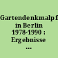 Gartendenkmalpflege in Berlin 1978-1990 : Ergebnisse und Ziele, dargestellt an ausgewählten Beispielen ; Begleitheft zur Werkstattausstellung Gartendenkmalpflege