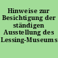 Hinweise zur Besichtigung der ständigen Ausstellung des Lessing-Museums Kamenz