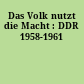 Das Volk nutzt die Macht : DDR 1958-1961