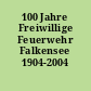 100 Jahre Freiwillige Feuerwehr Falkensee 1904-2004