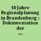 10 Jahre Regionalplanung in Brandenburg : Dokumentation der Festveranstaltung vom 12. März 2004 in Cottbus