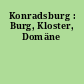 Konradsburg : Burg, Kloster, Domäne