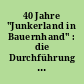 40 Jahre "Junkerland in Bauernhand" : die Durchführung der demokratischen Bodenreform im Kreis Perleberg (früher Kreis Westprignitz)