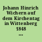 Johann Hinrich Wichern auf dem Kirchentag in Wittenberg 1848 : eine festgabe