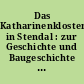 Das Katharinenkloster in Stendal : zur Geschichte und Baugeschichte von Kirche und Stift