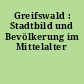 Greifswald : Stadtbild und Bevölkerung im Mittelalter
