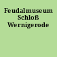 Feudalmuseum Schloß Wernigerode