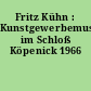 Fritz Kühn : Kunstgewerbemuseum im Schloß Köpenick 1966