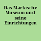 Das Märkische Museum und seine Einrichtungen