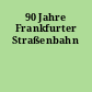 90 Jahre Frankfurter Straßenbahn