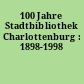 100 Jahre Stadtbibliothek Charlottenburg : 1898-1998