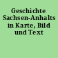 Geschichte Sachsen-Anhalts in Karte, Bild und Text