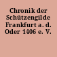 Chronik der Schützengilde Frankfurt a. d. Oder 1406 e. V.