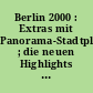 Berlin 2000 : Extras mit Panorama-Stadtplan ; die neuen Highlights der Hauptstadt