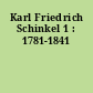 Karl Friedrich Schinkel 1 : 1781-1841